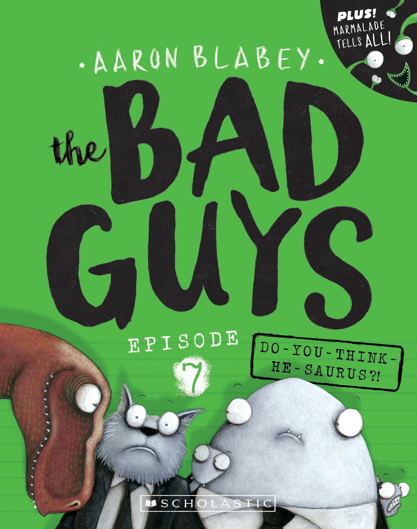 The Bad Guys #7: Do You Think He-Saurus?!